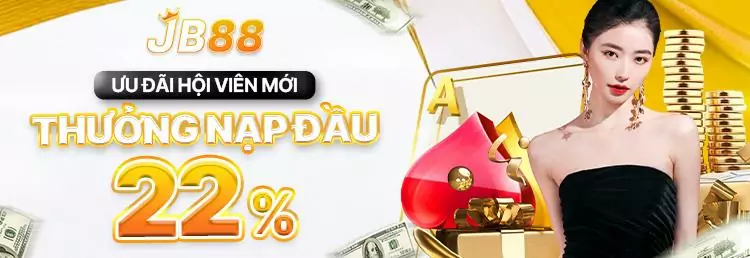 JB88 KHUYẾN MÃI 22% NẠP LẦN ĐẦU