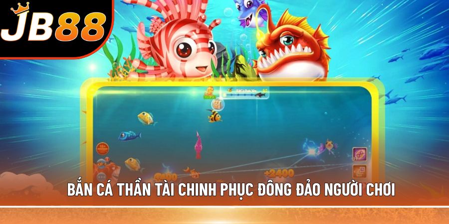 Bắn cá Thần Tài chinh phục đông đảo người chơi
