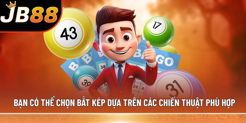 Bạn có thể chọn bắt kép dựa trên các chiến thuật phù hợp