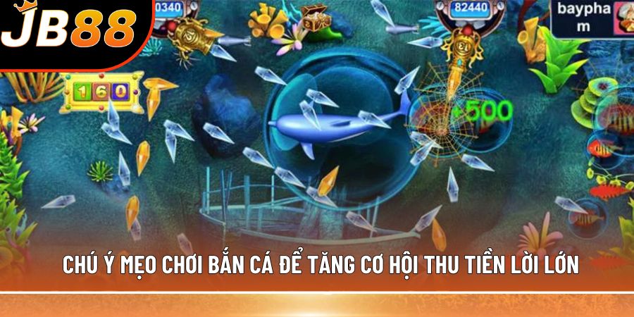 Chú ý mẹo chơi bắn cá để tăng cơ hội thu tiền lời lớn