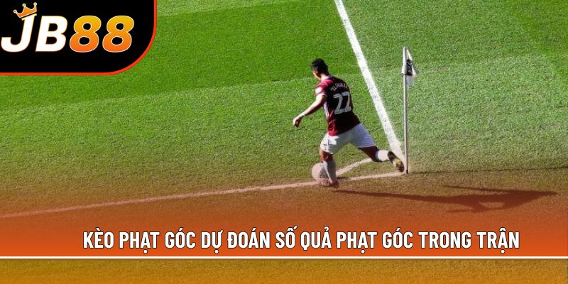 Kèo phạt góc, dự đoán số quả phạt góc trong trận