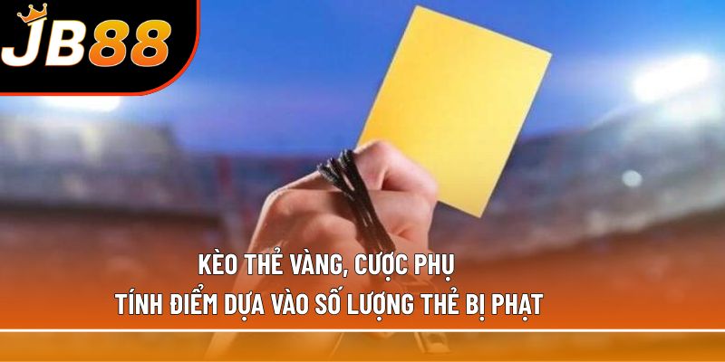 Kèo thẻ vàng, cược phụ tính điểm dựa vào số lượng thẻ bị phạt