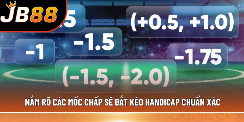 Nắm rõ các mốc chấp sẽ bắt kèo Handicap chuẩn xác