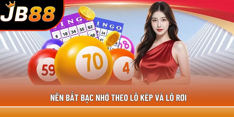 Nên bắt bạc nhớ theo lô kép và lô rơi