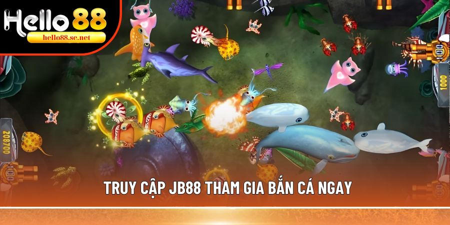 Truy cập JB88 tham gia bắn cá ngay
