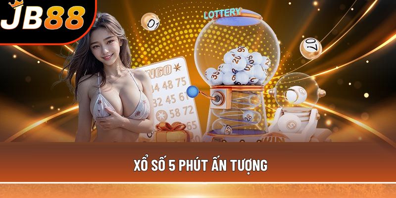 Xổ số 5 phút ấn tượng