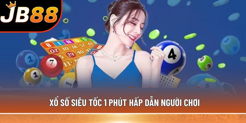 Xổ số siêu tốc 1 phút hấp dẫn người chơi